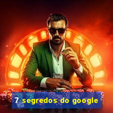 7 segredos do google